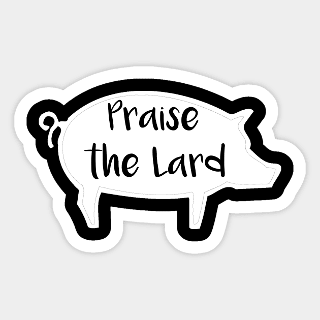 Foodie Praise the Lard Pig Sticker by StacysCellar